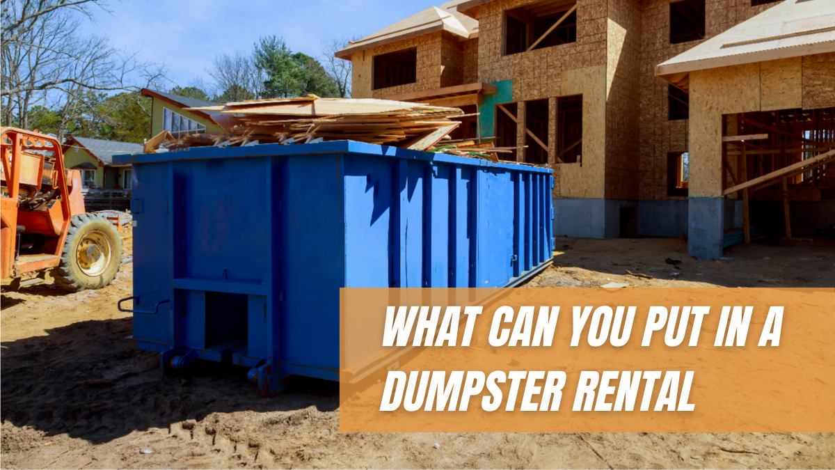 WHAT CAN YOU PUT IN A DUMPSTER RENTAL